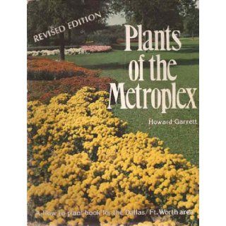 PLANTS OF THE METROPLEX A How to Plant Book for the Dallas / Ft. Worth Area Howard Garrett Books