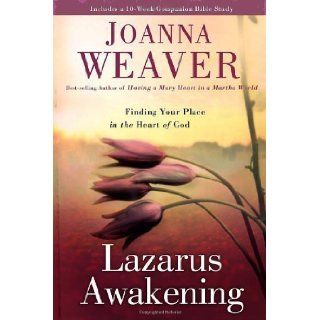 Lazarus Awakening Finding Your Place in the Heart of God by Weaver, Joanna published by WaterBrook Press (2011) Hardcover Books