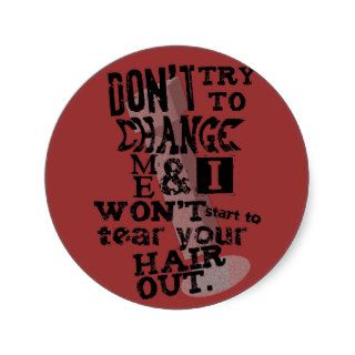 Don't Try to Change Me Protest Round Sticker