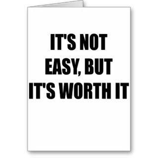 ITS NOT EASY BUT ITS WORTH IT.png Greeting Card