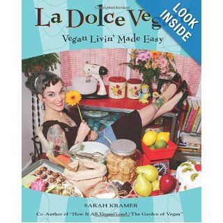 La Dolce Vegan Vegan Livin' Made Easy Sarah Kramer 9781551521879 Books