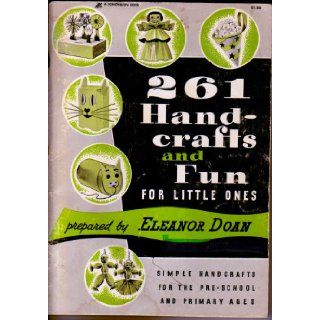 261 Handcrafts and Fun for Little Ones Simple Handcrafts for the Pre School and Primary Ages Eleanor Doan Books