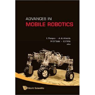 Advances in Mobile Robotics Proceedings of the Eleventh International Conference on Climbing and Walking Robots and the Support Technologies for Mobile Machines, Coimbra, Portuga L. Marques, A. De Almeida, M. O. Tokhi, G. S. Virk 9789812835765 Books