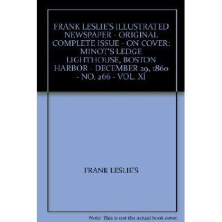 FRANK LESLIE'S ILLUSTRATED NEWSPAPER   ORIGINAL COMPLETE ISSUE   ON COVER "MINOT'S LEDGE LIGHTHOUSE, BOSTON HARBOR"   DECEMBER 29, 1860   NO. 266   VOL. XI FRANK LESLIE'S Books
