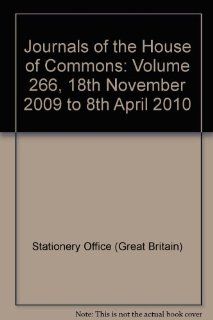 Journals of the House of Commons Volume 266, 18th November 2009 to 8th April 2010 (9780215536686) Stationery Office (Great Britain) Books