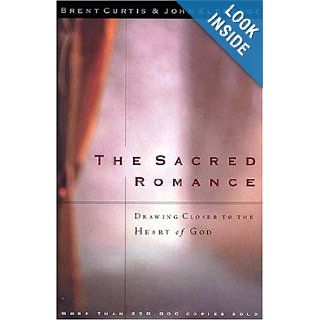 The Sacred Romance Drawing Closer to the Heart of God Brent Curtis, John Eldredge Books
