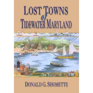 Lost Towns of Tidewater Maryland Donald G. Shomette 9780870335273 Books