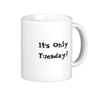 It's only Tuesday?  This week needs more Fridays Coffee Mugs