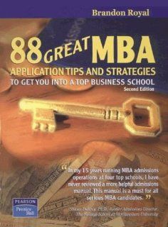 88 Great MBA Application Tips and Strategies to Get You Into a Top Business School 2nd Edition Brandon Royal 9789812445872 Books