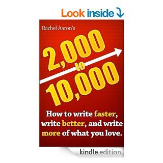 2k to 10k Writing Faster, Writing Better, and Writing More of What You Love eBook Rachel Aaron Kindle Store