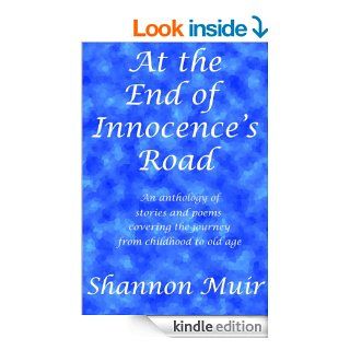 At the End of Innocence's Road An Anthology of Stories and Poems Covering the Journey from Childhood to Old Age eBook Shannon Muir Kindle Store