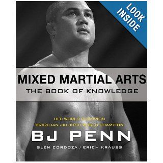 Mixed Martial Arts The Book of Knowledge BJ Penn, Glen Cordoza, Erich Krauss 9780977731565 Books