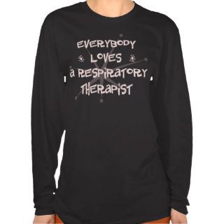 Everybody Loves A Respiratory Therapist T shirt