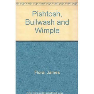 Pishtosh, Bullwash and Wimple James Flora 9780689303043 Books
