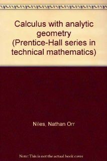 Calculus with Analytic Geometry Nathan O. Niles, George E. Haborak, Frank L. Juszli 9780131120860 Books