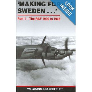 Making for Sweden Part 1. The Royal Air Force (Air War Europe) (Pt. 1) Bo Widfeldt 9781871187335 Books