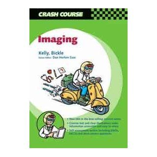 Crash Course  Imaging, 1e (9780723431923) Barry E. Kelly MD  FRCS(Ed)  FRCR  FFRRCSI, Ian Bickle MB  BCh  BAO(Hons) Books