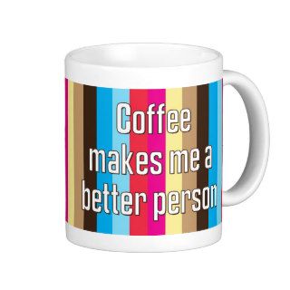 Coffee Makes Me a Better Person mug