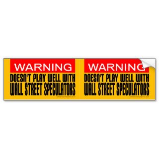 Doesn't Play Well With Wall Street Speculators Bumper Sticker