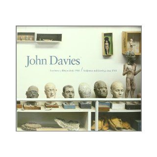 John Davies Sculptures and Drawings Since 1968 (English, Spanish and Catalan Edition) Consuelo Ciscar, Timothy Hyman, Andrew Dempsey 9788448238643 Books