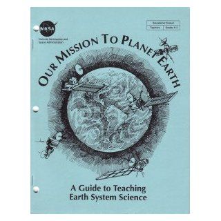 Our mission to planet earth a guide to teaching Earth system science (SuDoc NAS 1.19292) NASA Books
