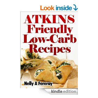Atkins Friendly Low Carb Recipes eBook Nelly A Fereray Kindle Store