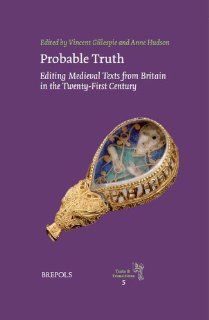 Probable Truth Editing Medieval Texts from Britain in the Twenty First Century (Texts and Transitions) Vincent Gillespie, Anne Hudson 9782503536835 Books