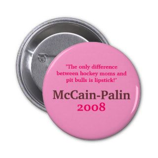 Hockey Moms & Pit Bulls & Lipstick McCain Palin 08 Pinback Buttons