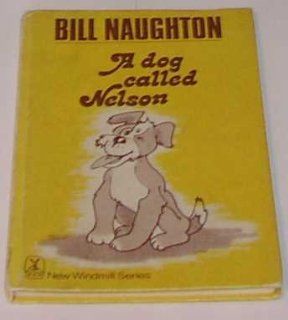 DOG CALLED NELSON (NEW WINDMILL S.) CHARLES MOZLEY (ILLUSTRATOR)' 'BILL NAUGHTON 9780435122256 Books