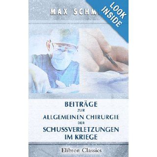 Beitrge zur allgemeinen Chirurgie der Schussverletzungen im Kriege (German Edition) Max Schmidt 9780543723888 Books