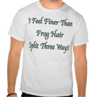 Finer Than Frog Hair Tshirt