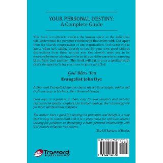 Your Personal Destiny A Complete Guide Evangelist John Dye 9781466969476 Books