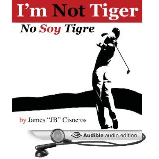 I'm Not Tiger   No Soy Tigre (Audible Audio Edition) James "JB" Cisneros, Gregg A. Rizzo Books