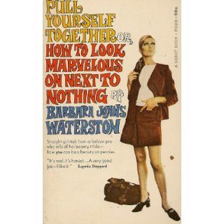 Pull Yourself Together Or, How to Look Marvelous on Next to Nothing Barbara Johns Waterston Books
