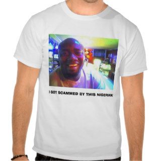 george, I GOT SCAMMED BY THIS NIGERIAN Tees