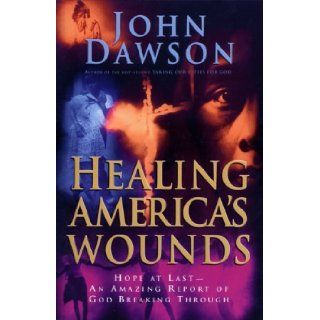Healing America's Wounds John Dawson 9780830716937 Books