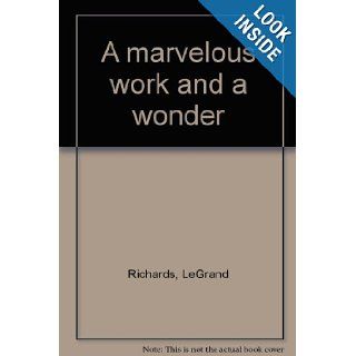A marvelous work and a wonder LeGrand Richards Books