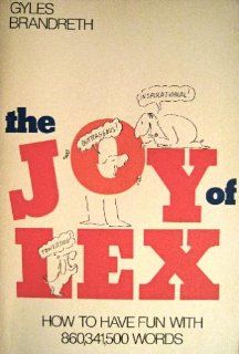 The Joy of Lex How to Have Fun With 860,341,500 Words (9780688013974) Gyles Brandreth Books