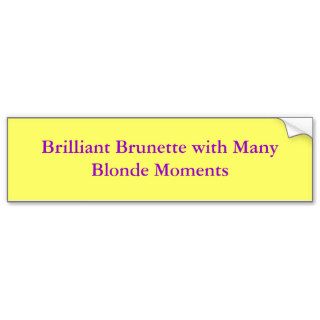 Brilliant Brunette with Many Blonde Moments Bumper Stickers