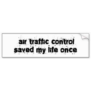 Air Traffic Control Saved My Life Once Bumper Stickers