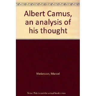 Albert Camus, an analysis of his thought Marcel Melancon 9780919662896 Books
