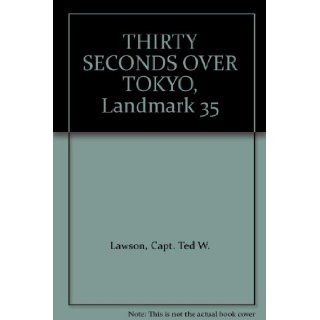 THIRTY SECONDS OVER TOKYO, Landmark 35 Capt. Ted W. Lawson Books