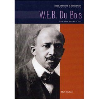 W. E. B. Du Bois Scholar and Activist (Black Americans of Achievement) Mark Stafford, John Davenport, Heather Lehr Wagner 9780791081587 Books