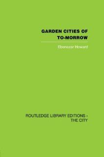 Garden Cities of To Morrow (Routledge Library Editions the City) (9780415847896) Ebenezer Howard, F.J. Osborn Books