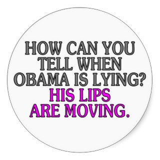How can you tell when Obama is lying? His lipsRound Stickers