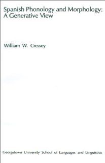 Spanish Phonology and Morphology A Generative View (9780878400454) William W. Cressey Books