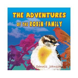 The Adventures of the Robin Family Dennis Johnson 9781905203475 Books