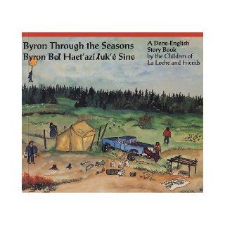 Byron Through the Seasons A Dene English Story Book LaRoche Children, Dene Kids La Roche, Dene Children 9781895618334 Books