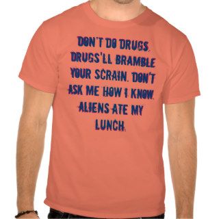 Drugs'll Bramble Your Scrain Tee Shirt