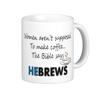 WOMEN AREN'T SUPPOSED TO MAKE COFFEE The Bible Sa Coffee Mug